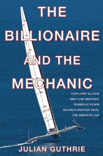Julian Guthrie/The Billionaire and the Mechanic@ How Larry Ellison and a Car Mechanic Teamed Up to